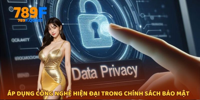 Áp dụng công nghệ hiện đại trong chính sách bảo mật