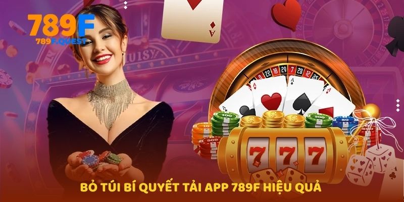 Bỏ túi bí quyết tải app 789f hiệu quả 