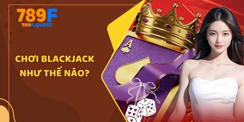 Chơi blackjack như thế nào