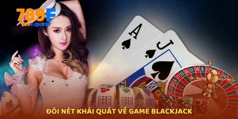 Đôi nét khái quát về game Blackjack