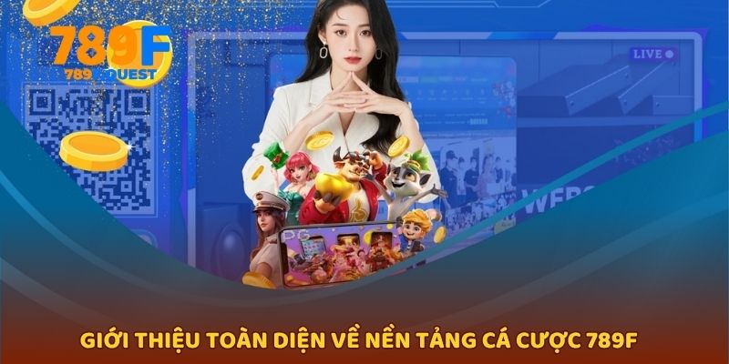 Giới thiệu toàn diện về nền tảng cá cược 789f