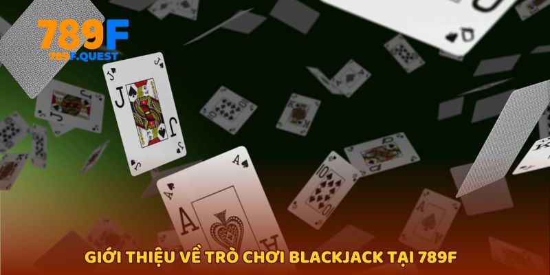 Giới thiệu về trò chơi blackjack tại 789f