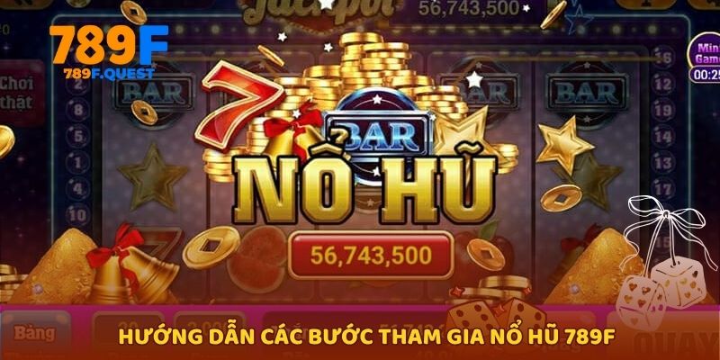 Hướng dẫn các bước tham gia nổ hũ 789f