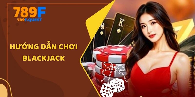 hướng dẫn chơi Blackjack