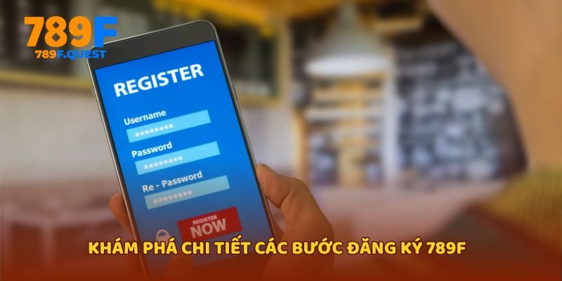 Khám phá chi tiết các bước đăng ký 789f