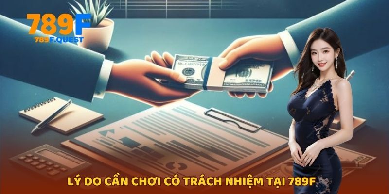 Lý do cần chơi có trách nhiệm tại 789f