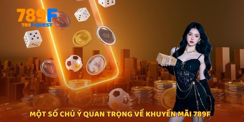 Một số chú ý quan trọng về khuyến mãi 789f