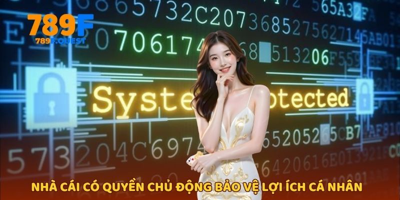 Nhà cái có quyền chủ động bảo vệ quyền lợi cá nhân