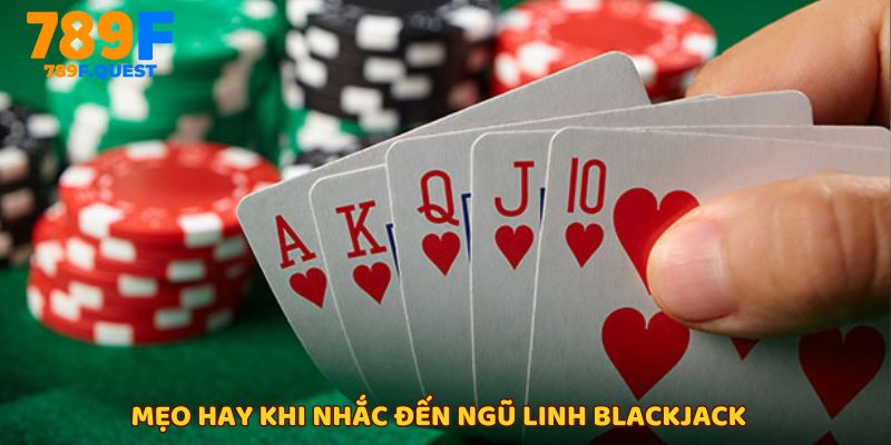 Những bí quyết tối ưu khi theo đuổi Ngũ Linh Blackjack