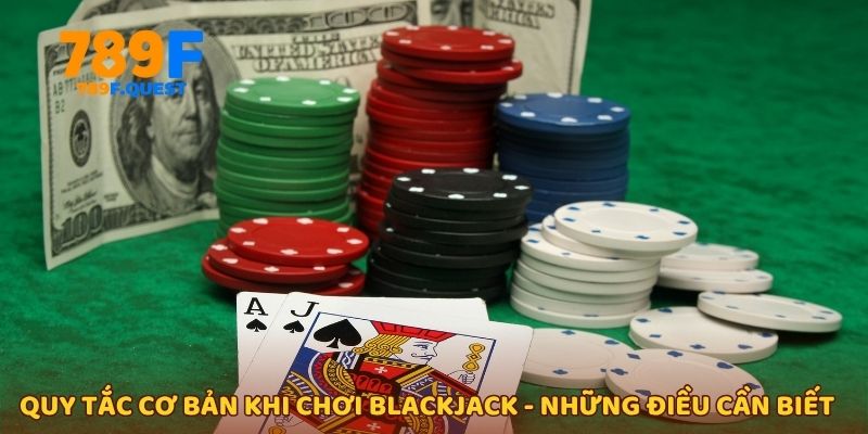 Quy tắc cơ bản khi chơi blackjack - Những điều cần biết