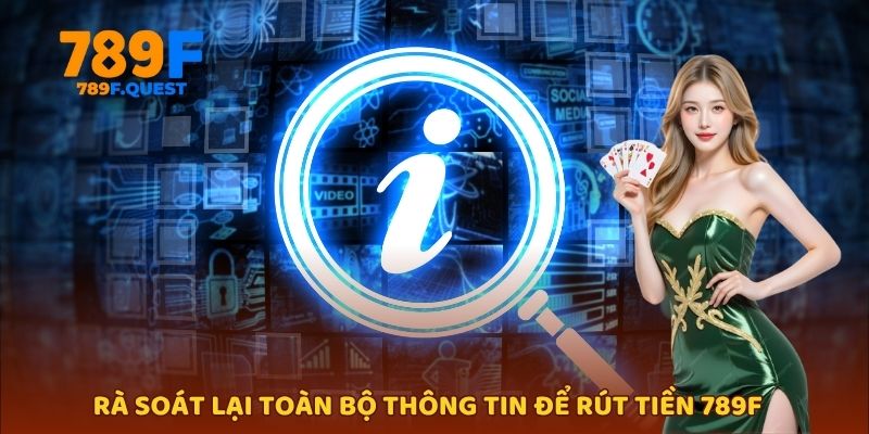 Rà soát lại toàn bộ thông tin để rút tiền 789f