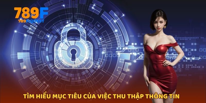 Tìm hiểu mục tiêu của việc thu thập thông tin người dùng