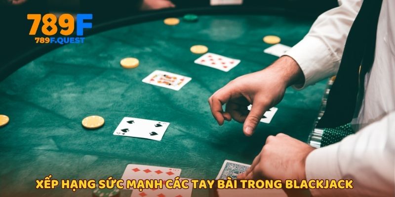 Xếp hạng sức mạnh các tay bài trong blackjack